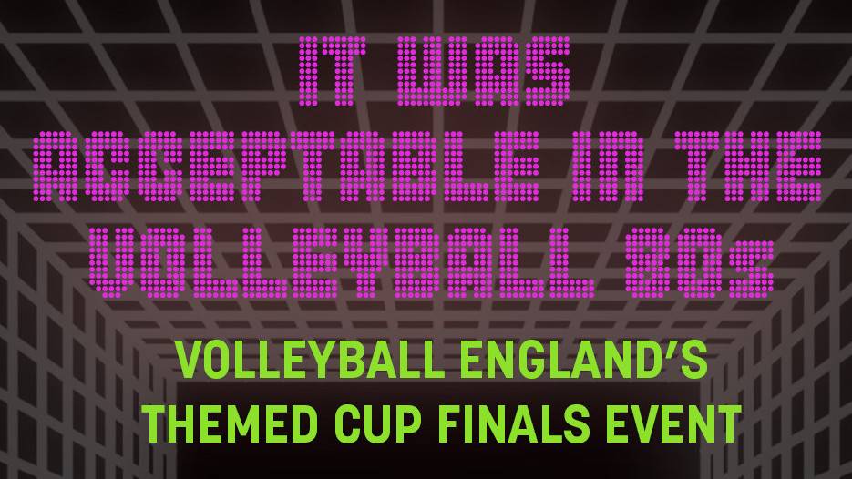 Join Volleyball England for 80s-themed event at Cup Finals Weekend 2025